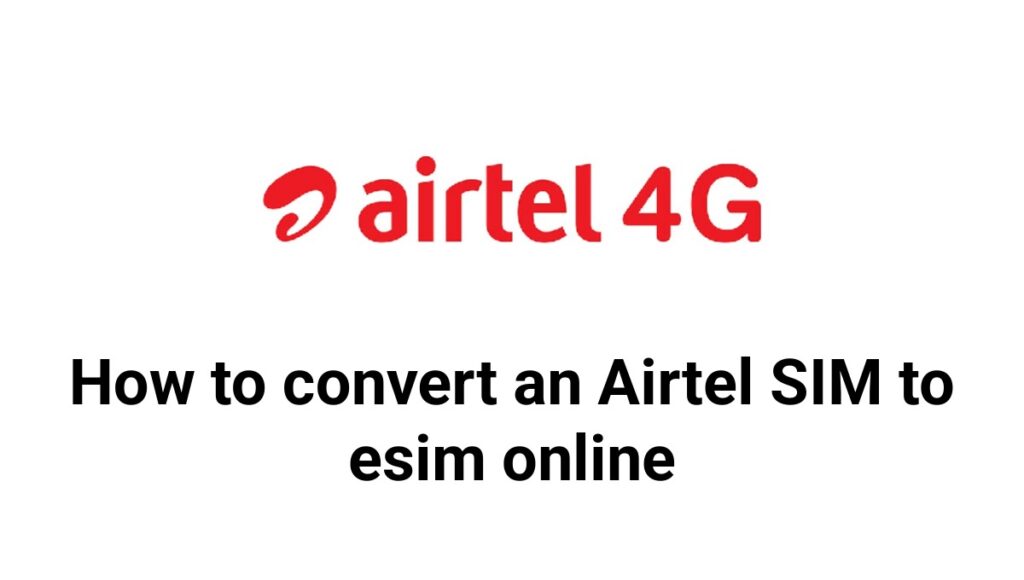 How to convert an Airtel SIM to esim online