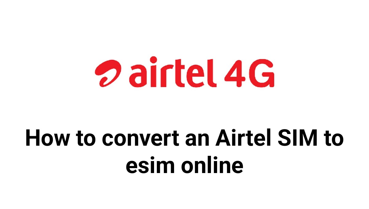 How to convert an Airtel SIM to esim online