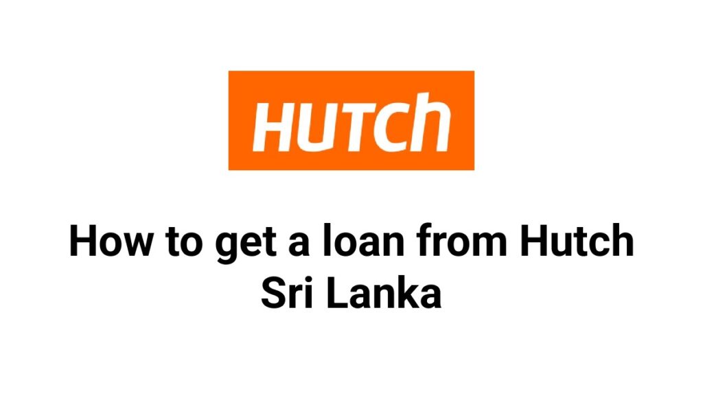 How to get a loan from Hutch Sri Lanka